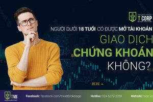  CÂU HỎI Q&A: NGƯỜI DƯỚI 18 TUỔI CÓ ĐƯỢC MỞ TÀI KHOẢN GIAO DỊCH CHỨNG KHOÁN KHÔNG?